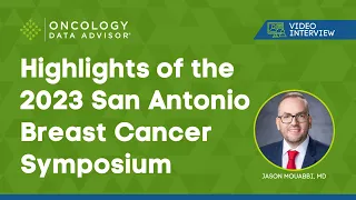 Highlights of the 2023 San Antonio Breast Cancer Symposium With Jason Mouabbi, MD