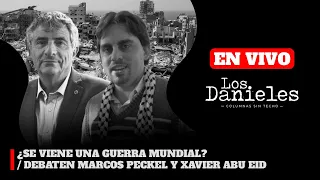 ¿SE VIENE UNA GU3ЯЯA MUNDIAL? / DEBATEN MARCOS PECKEL Y XAVIER ABU EID | Los Danieles