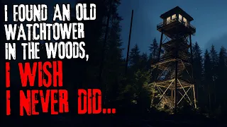 I found an old watchtower in the woods, I wish I never did...