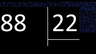 Dividir 88 entre 22 , division exacta . Como se dividen 2 numeros