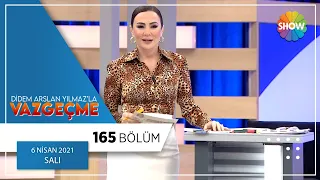 Didem Arslan Yılmaz'la Vazgeçme 165.Bölüm | 6 Nisan 2021