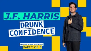 J.F. Harris - Drunk Confidence - Part 2 of 5 People Make Mistakes Comedy Special