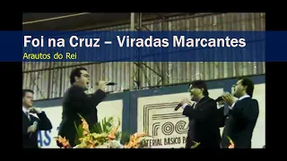 Foi na Cruz (Viradas Marcantes) - Arautos do Rei