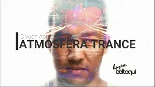 ATMOSFERA TRANCE 4° Episódio "The Best of Hazem Beltagui" (#ATEP004) - D'vuon Mix