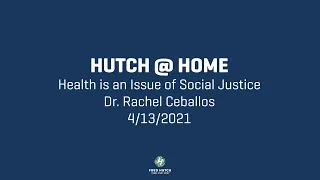 Hutch @ Home: Health is an Issue of Social Justice | April 13th 2021