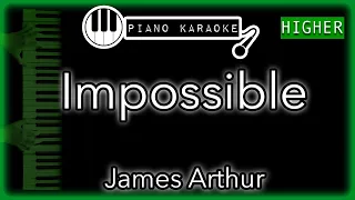 Impossible (HIGHER +4) - James Arthur - Piano Karaoke Instrumental