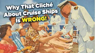 Why the cliché about cruise ships is totally wrong!