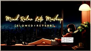 Trending Mind Relax 😍 Arijit Singh Love LoFi Mashup 🎧 Bollywood LoFi Night ❤️ Slowed+Reverb