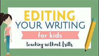 Editing Your Writing For Kids - Grammar, Punctuation, Capitalization, Spelling