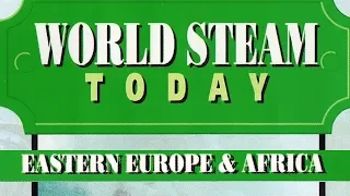 WORLD STEAM TODAY | Steam Locomotives of Eastern Europe & Africa