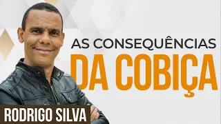 Sermão de Rodrigo Silva | O QUE ACONTECE QUANDO VOCÊ COBIÇA?