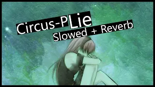 Circus-P - Lie Slowed + Reverb