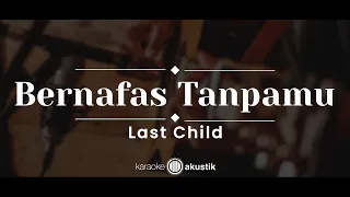 Bernafas Tanpamu – Last Child (KARAOKE AKUSTIK)