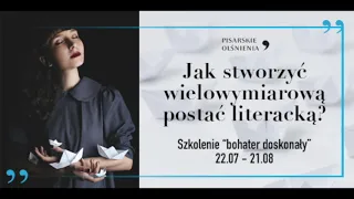 Jak tworzę bohatera? / Pisarskie Olśnienia S2E3 / Edyta Niewińska