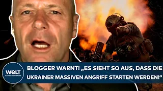 PUTINS KRIEG: Blogger warnt! "Es sieht so aus, dass die Ukrainer massiven Angriff starten werden!"