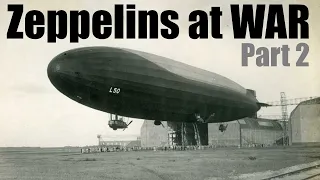 Zeppelins - Part 2 - Zeppelins at War