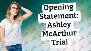 How Did the Prosecution Present Its Opening Statement in the Ashley McArthur Trial?