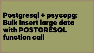 Postgresql + psycopg: Bulk Insert large data with POSTGRESQL function call  (1 answer)