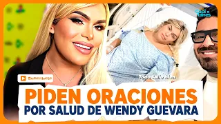 Wendy Guevara ingresará a QUIROFANO y piden ORACIONES; esto se sabe de su ESTADO de SALUD