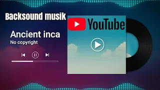 Backsound Youtube Ancient inca musik nocopyright