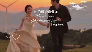 [cover-pinyin] Váy cưới của em giống như bông tuyết/你的婚纱像雪花-Băng Tâm_冰心