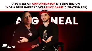 ABG Neal On OnPointLikeOP D*ssing Him On “Not A Drill Rapper” Over Envy Caine  Situation (P3)