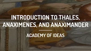 Introduction to Thales, Anaximenes, and Anaximander