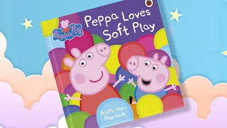 Peppa Pig Peppa Loves Soft Play I Lift-The-Flap Board Book I Read along story