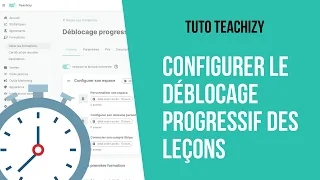 [TUTO TEACHIZY] Configurer le déblocage progressif des leçons