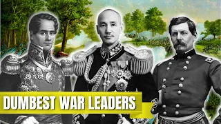 DUMBEST War Leaders & Generals In History