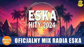 Oficjalny Mix Radia ESKA -- ESKA Hity Na Czasie Maj 2024 -- Oficjalny Mix Gorąca 100 Radia ESKA