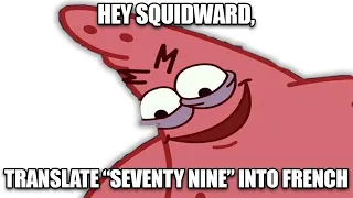 Hey Squidward, Translate "Seventy Nine" into French