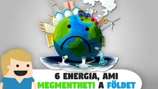 6 Energia, ami megmentheti a Bolygónkat a pusztulástól!