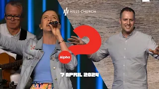 Hills Church - 7th April 2024 | Alpha Sunday | Ryan Vallee