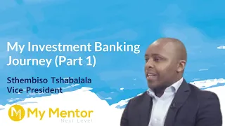 My Investment Banking Career Journey (Sthembiso Tshabalala). Part 1: E7