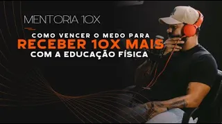 COMO VENCER O MEDO PARA RECEBER 10X MAIS COM A EDIUCAÇÃO FISICA