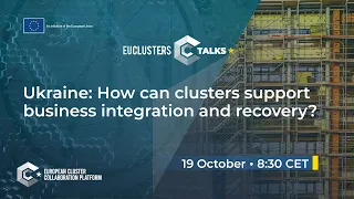 EU Clusters Talks: Ukraine: How clusters support business integration and recovery?