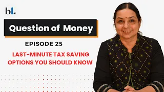 Last-minute tax saving options you should know | Question of Money by Aarati Krishnan| Episode 25