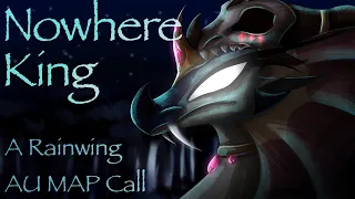 Nowhere King || WOF Rainwing AU MAP Call [ BACKUPS OPEN, CLOSED - 25/25 TAKEN ]