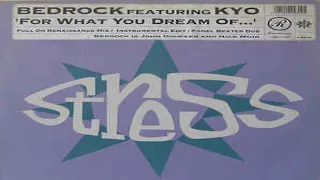 Bedrock Featuring KYO - For What You Dream Of - Full On Renaissance Mix -   Stress Records 1992
