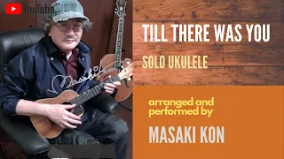 Till There Was You / ウクレレ・ソロ　solo ukulele arranged and performed by Masaki Kon