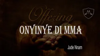 Onyinye Di nma | Offertory Song | Jude Nnam