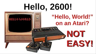 "Hello, 2600!" Hello World on an Atari? NOT EASY!