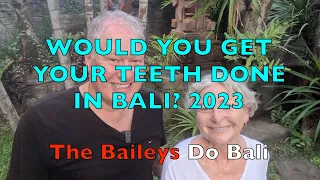 Would You Get Your Teeth Done in Bali 2023? The Baileys Do Bali.