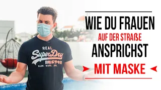 Frauen ansprechen mit MASKE (auf der Straße oder im Alltag) - Ist das möglich?