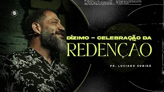 Dízimo - Celebração da Redenção | Pr. Luciano Subirá