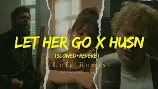 Let Her go X Husn | |LofiRemix| mashup (Slowed&Reverb) | Passenger |Anuv Jain | by-LofiYashCanvas