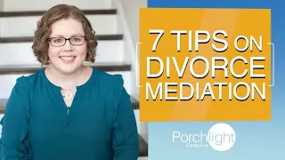 7 Tips on Divorce Mediation | Porchlight Legal