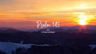 Psalm 143--Hear my prayer, O Lord