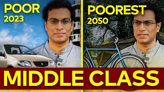 Why the Indian Middle class will get poorer with time?